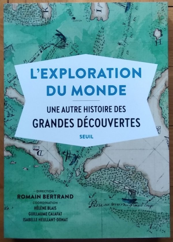 Romain Bertrand • L'Exploration du monde. Une autre histoire des Grandes Decouvertes