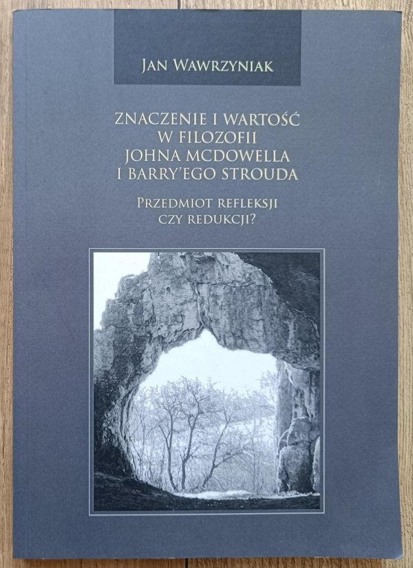 Jan Wawrzyniak Znaczenie i wartość w filozofii Johna McDowella i Barry'ego Strouda