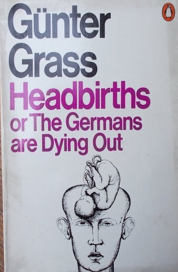 Gunter Grass • Headbirths or The Germans are Dying Out [Nobel 1999]