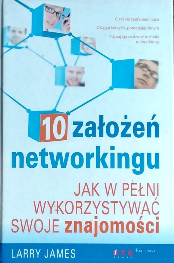 Larry James • 10 założeń networkingu. Jak w pełni wykorzystywać swoje znajomości