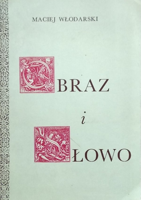 Maciej Włodarski • Obraz i słowo. O powiązaniach w sztuce i literaturze XV-XVI wieku na przykładzie &quot;ars moriendi&quot;