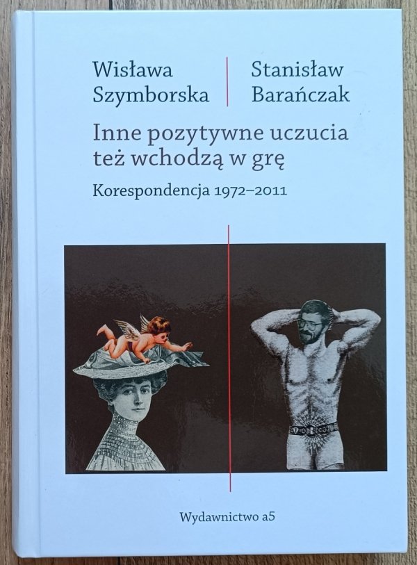 Wisława Szymborska, Stanisław Barańczak Inne pozytywne uczucia też wchodzą w grę. Korespondencja 1972-2011