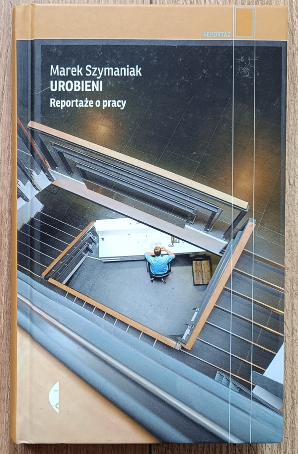 Marek Szymianiak Urobieni. Reportaże o pracy