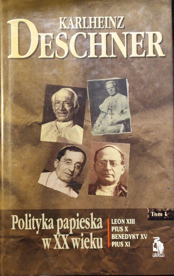 Karlheinz Deschner • Polityka papieska w XX wieku tom 1. Leon XIII, Pius X, Benedykt XV, Pius XI