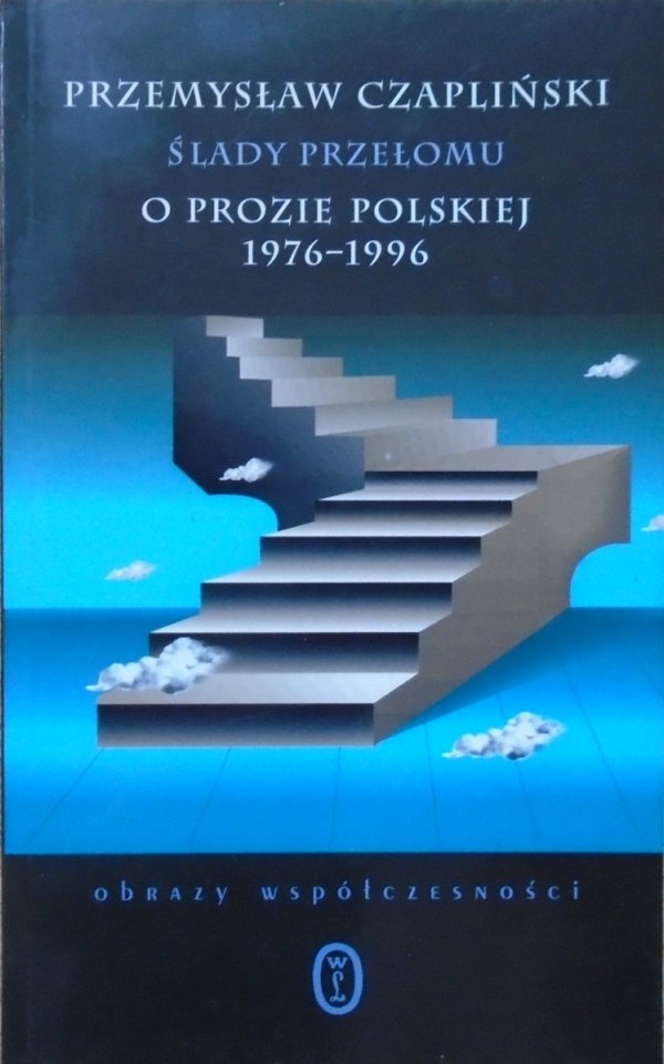 Przemysław Czapliński • Ślady przełomu. O prozie polskiej 1976-1996