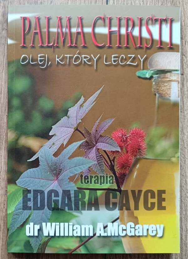 Palma Christi. Olej, który leczy. Terapia Edgara Cayce