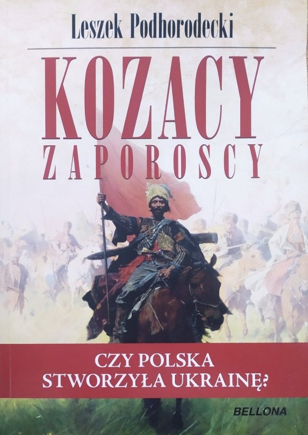 Leszek Podhorodecki Kozacy Zaporoscy. Czy Polska stworzyła Ukrainę?