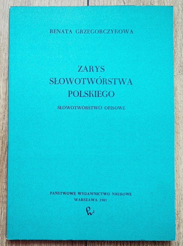 Renata Grzegorczykowa Zarys słowotwórstwa polskiego. Słowotwórstwo opisowe