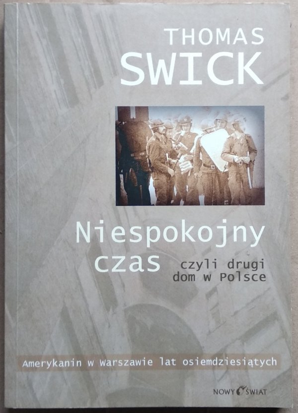 Thomas Swick • Niespokojny czas czyli drugi dom w Polsce. Amerykanin w Warszawie lat osiemdziesiątych