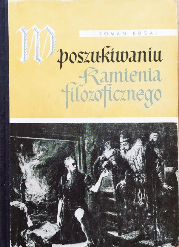 Roman Bugaj W poszukiwaniu kamienia filozoficznego. O Michale Sędziwoju najsłynniejszym alchemiku polskim