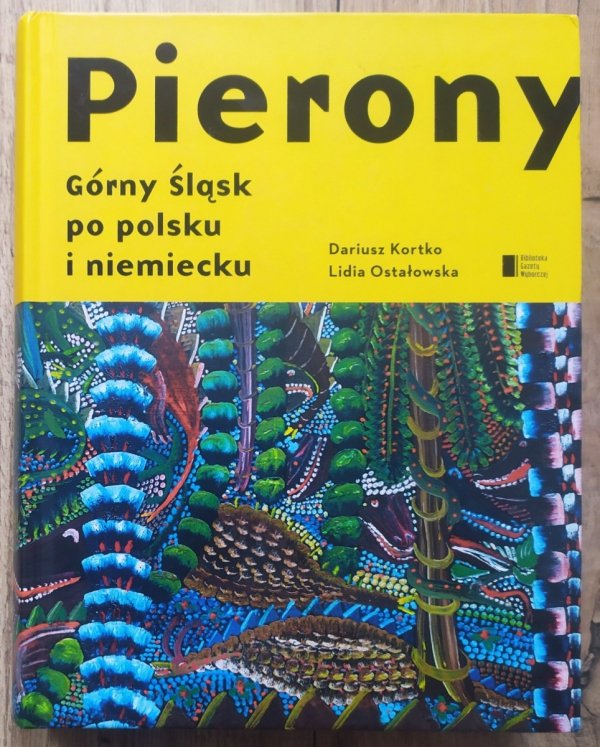 Dariusz Kortko, Lidia Ostałowska Pierony. Górny Śląsk po polsku i niemiecku
