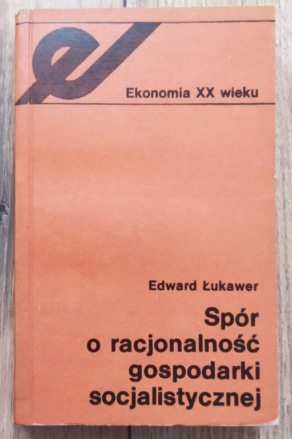 Edward Łukawer Spór o racjonalność gospodarki socjalistycznej