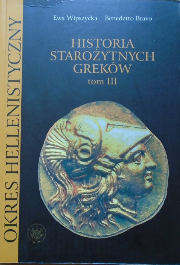 Benedetto Bravo, Ewa Wipszycka • Historia starożytnych Greków Tom III : Okres hellenistyczny