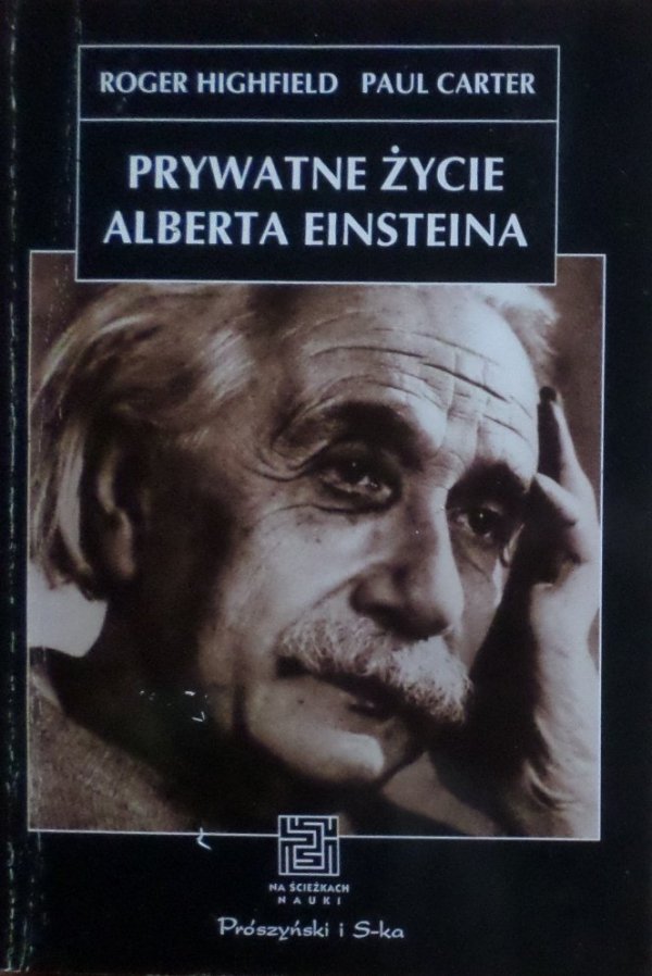 Roger Highfield, Paul Carter • Prywatne życie Alberta Einsteina