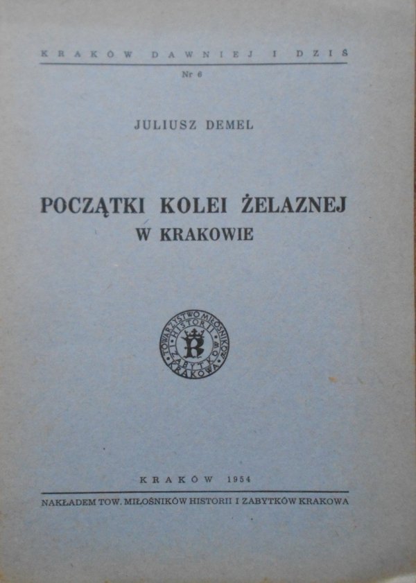 Janusz Demel • Początki kolei żelaznej w Krakowie