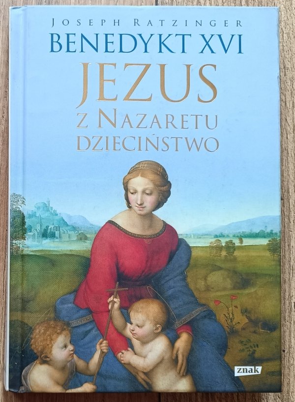 Joseph Ratzinger / Benedykt XVI Jezus z Nazaretu: dzieciństwo