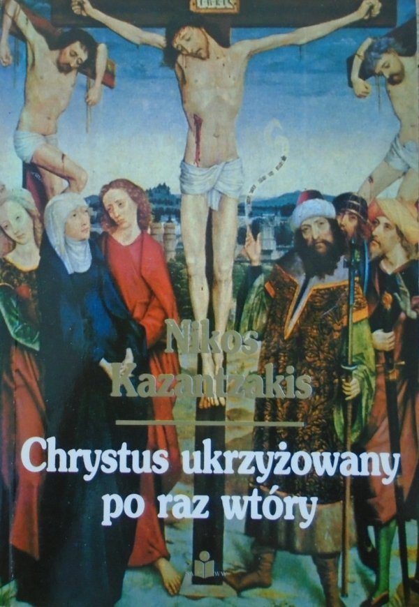 Nikos Kazantzakis • Chrystus ukrzyżowany po raz wtóry