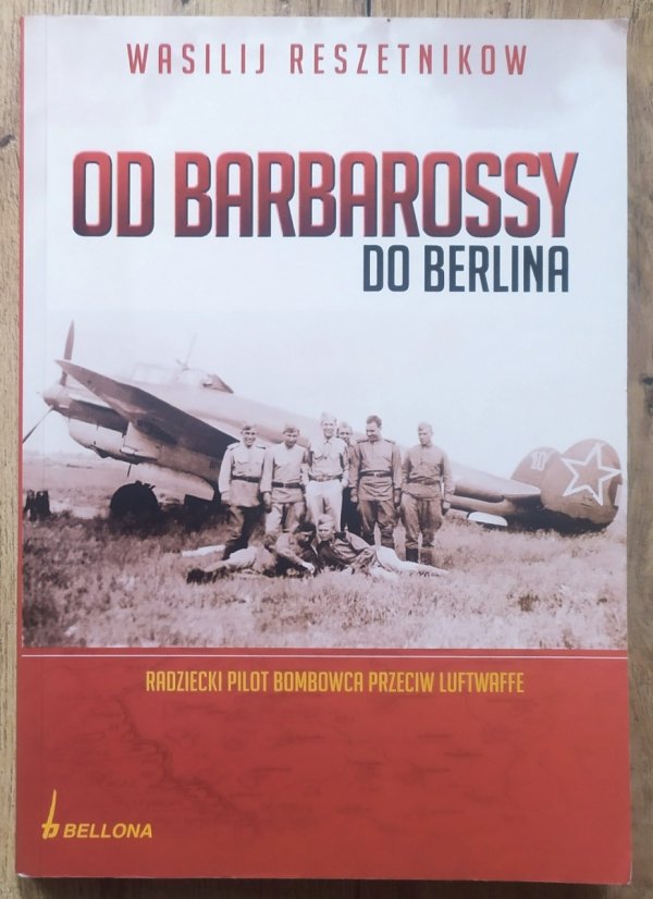 Wasilij Reszetnikow Od Barbarossy do Berlina. Radziecki pilot bombowca przeciw Luftwaffe