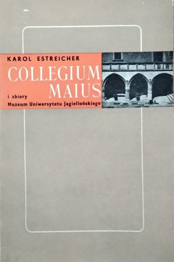 Karol Estreicher • Collegium Maius i zbiory Muzeum Uniwersytetu Jagiellońskiego