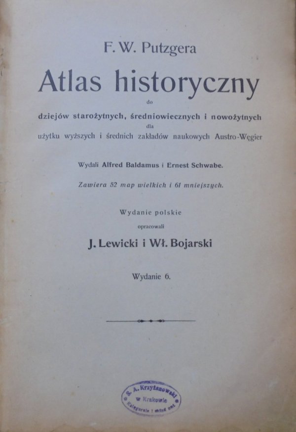 F.W. Putzger • F.W. Putzgera atlas historyczny do dziejów starożytnych, średniowiecznych i nowożytnych : dla użytku wyższych i średnich zakładów naukowych Austro-Węgier
