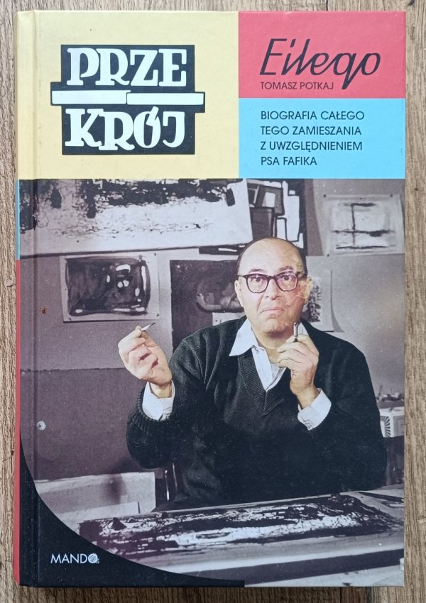 Przekrój Eilego: biografia całego tego zamieszania z uwzględnieniem psa Fafika