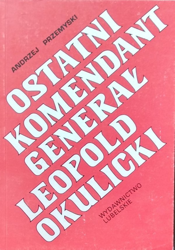 Andrzej Przemyski • Ostatni komendant generał Leopold Okulicki