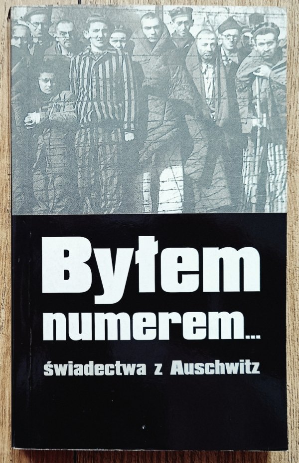 Byłem numerem: świadectwa z Auschwitz