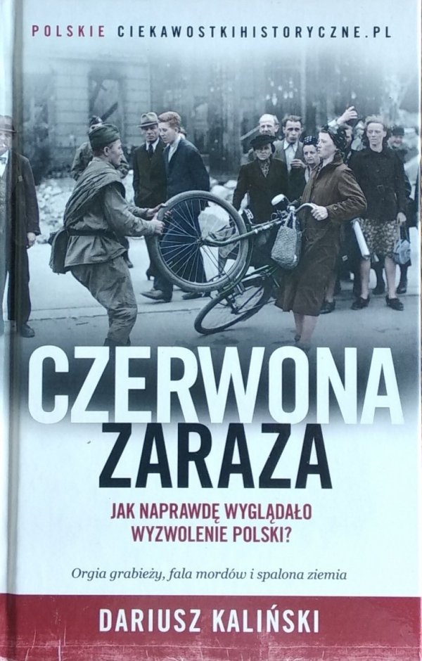 Dariusz Kaliński • Czerwona zaraza. Jak naprawdę wyglądało wyzwolenie Polski?