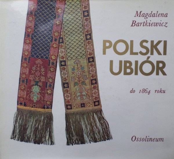 Magdalena Bartkiewicz • Polski ubiór do 1864 roku