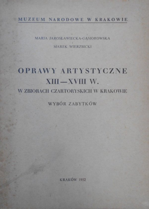 Maria Jarosławiecka-Gąsiorowska, Marek Wierzbicki • Oprawy artystyczne XIII-XVIII w. w zbiorach Czartoryskich w Krakowie 