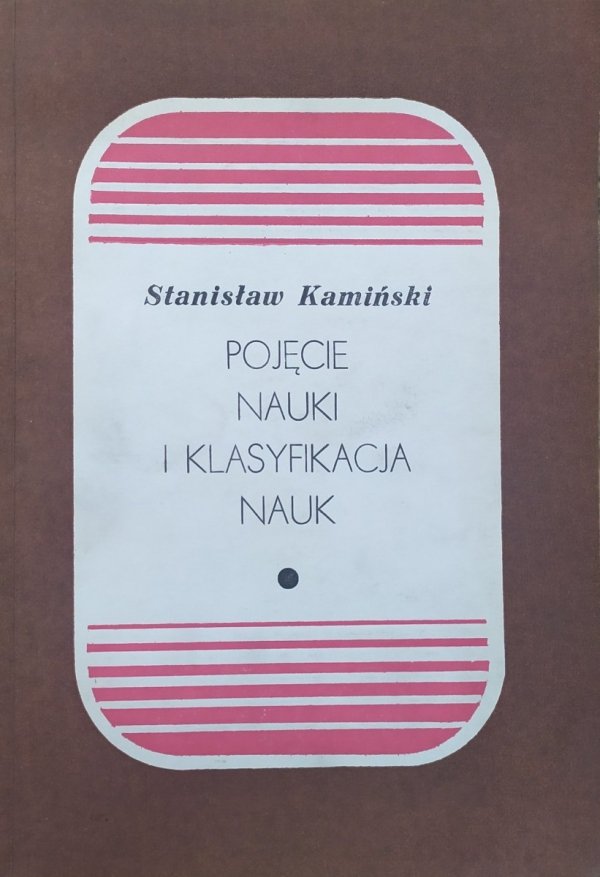 Stanisław Kamiński Pojęcie nauki i klasyfikacja nauk