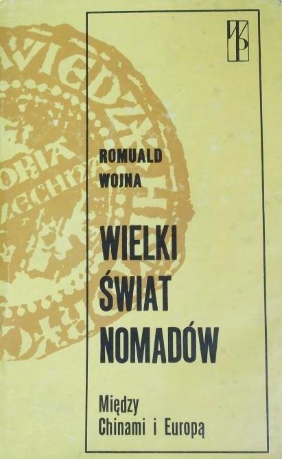 Romuald Wojna • Wielki świat nomadów Między Chinami a Europą
