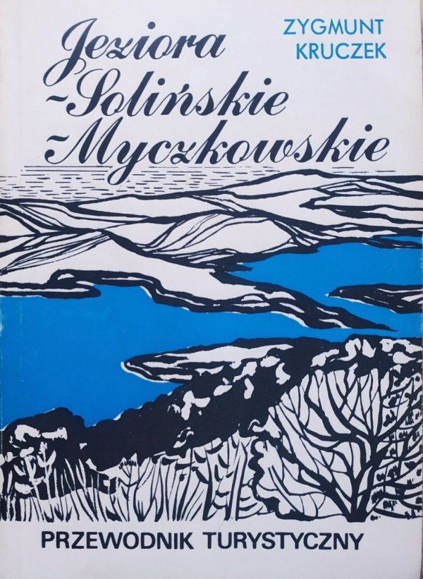 Zygmunt Kruczek Jeziora: Solińskie i Myczkowskie. Przewodnik turystyczny