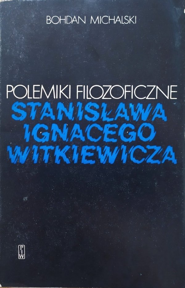 Bohdan Michalski Polemiki filozoficzne Stanisława Ignacego Witkiewicza