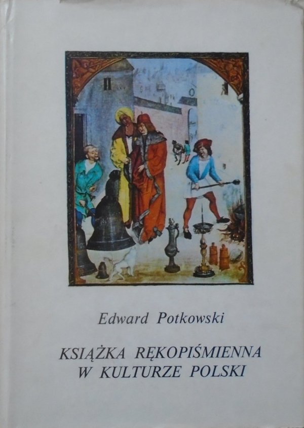 Edward Potkowski • Książka rękopiśmienna w kulturze Polski