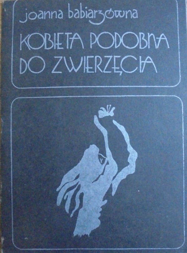 Joanna Babiarzówna • Kobieta podobna do zwierzęcia
