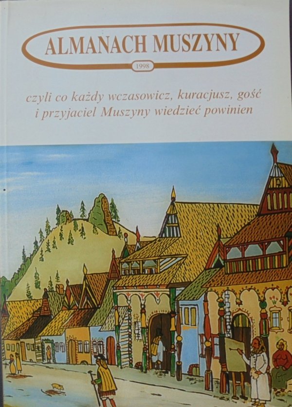 Almanach Muszyny 1998 czyli co każdy wczasowicz, kuracjusz, gość i przyjaciel Muszyny wiedzieć powinien