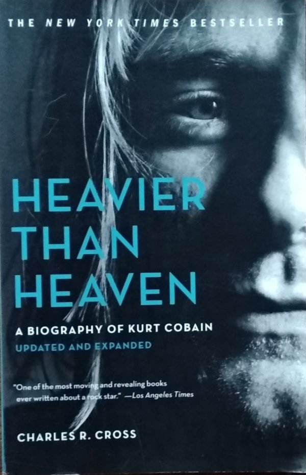 Charles Cross • Heavier than Heaven. A Biography of Kurt Cobain