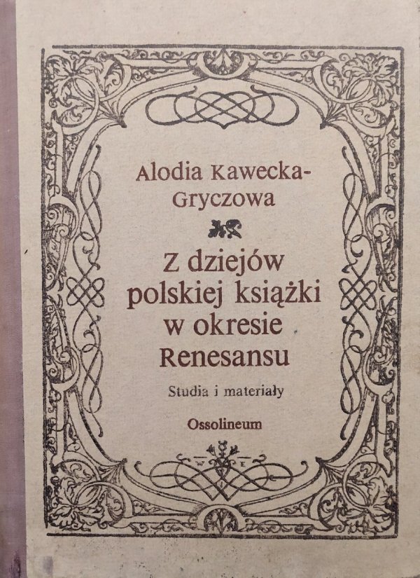 Alodia Kawecka-Gryczowa Z dziejów polskiej książki w okresie Renesansu