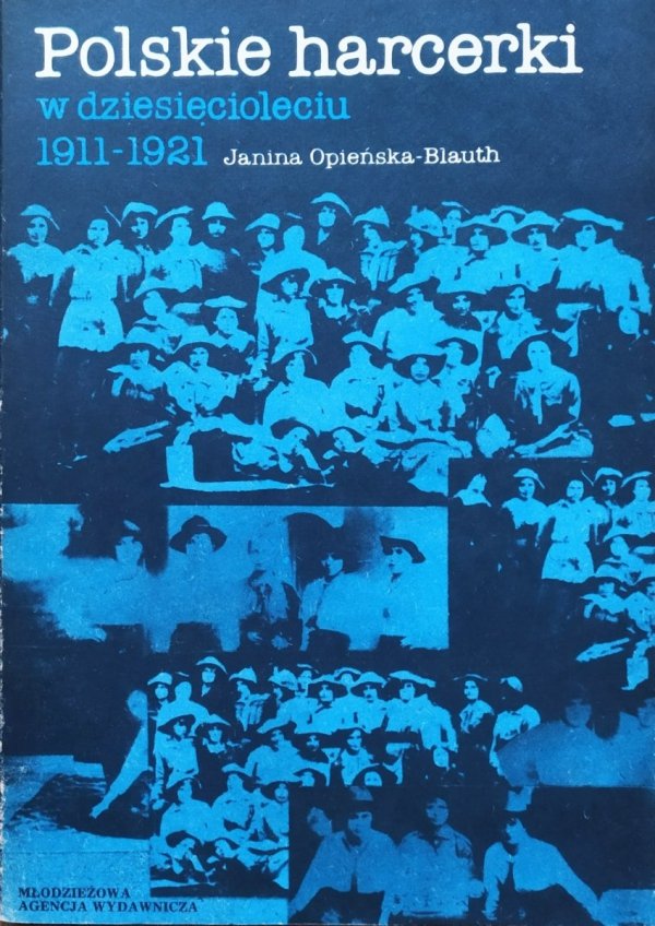 Janina Opieńska-Blauth Polskie harcerki w dziesięcioleciu 1911-1921
