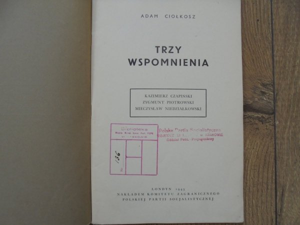 Adam Ciołkosz • Trzy wspomnienia. Kazimierz Czapiński, Zygmunt Piotrowski, Mieczysław Niedziałkowski PPS