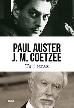 Paul Auster, John Maxwell Coetzee • Tu i teraz. Listy 2008–2011 
