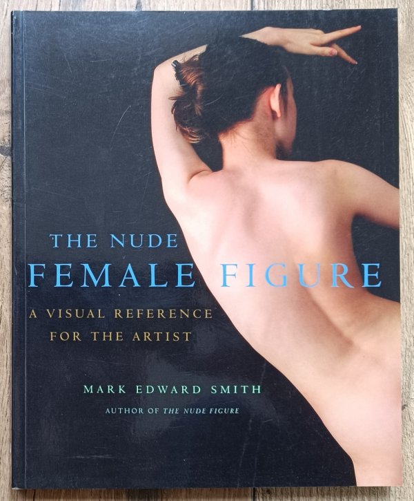 The Nude Female Figure. A Visual Reference For the Artist