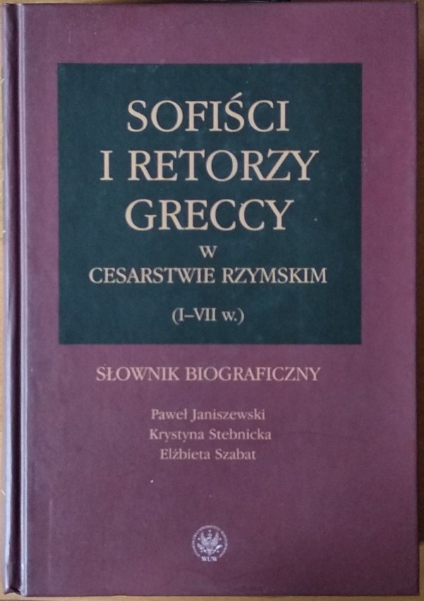 Paweł Janiszewski • Sofiści i retorzy greccy w cesarstwie rzymskim (I-VII w.)