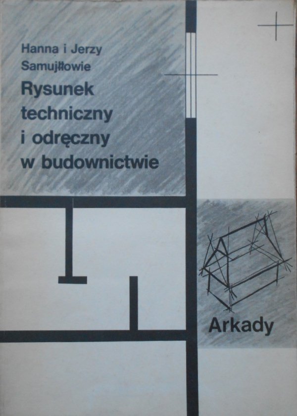 Hanna i Jerzy Samujłłowie • Rysunek techniczny i odręczny w budownictwie