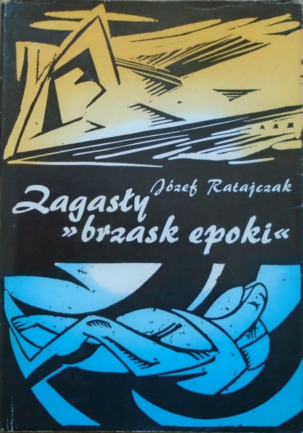 Józef Ratajczak • Zagasły 'brzask epoki'. Szkice z dziejów czasopisma 'Zdrój' 1917-1922
