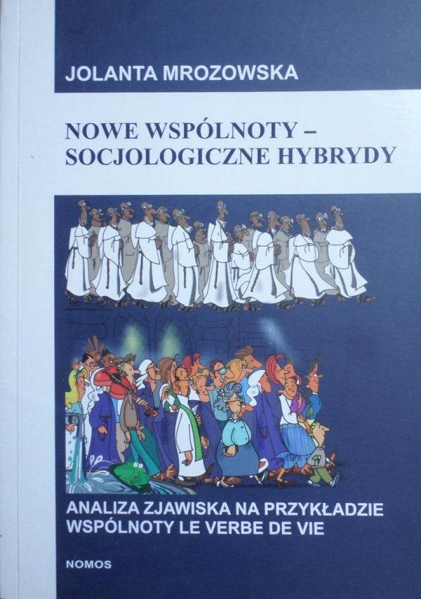 Jolanta Mrozowska • Nowe wspólnoty - socjologiczne hybrydy. Analiza zjawiska na przykładzie wspólnoty Le Verbe De Vie