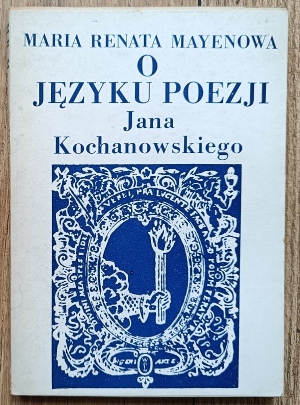 Maria Renata Mayenowa O języku poezji Jana Kochanowskiego