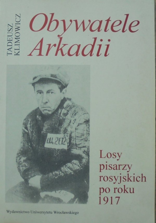 Tadeusz Klimowicz • Obywatele Arkadii. Losy pisarzy rosyjskich po roku 1917