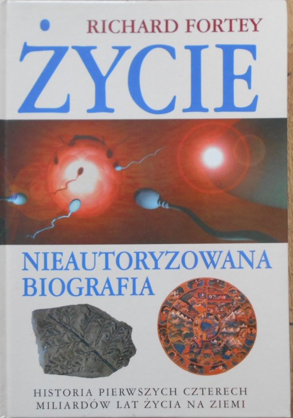 Richard Fortey • Życie, nieautoryzowana biografia. Historia pierwszych czterech miliardów lat życia na ziemi